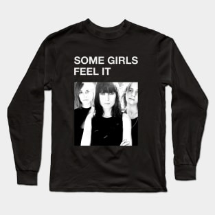 Some Girls - Feel It Long Sleeve T-Shirt